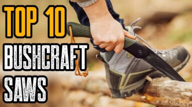 Top 10 Best Survival & Bushcraft Saws for Camping, Bug Out